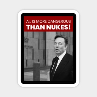 A.I. IS MORE DANGEROUS THAN NUKES Magnet