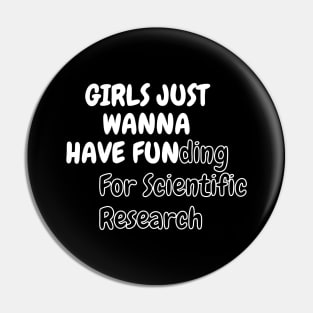 Girls Just Wanna Have Funding For Scientific Research Pin