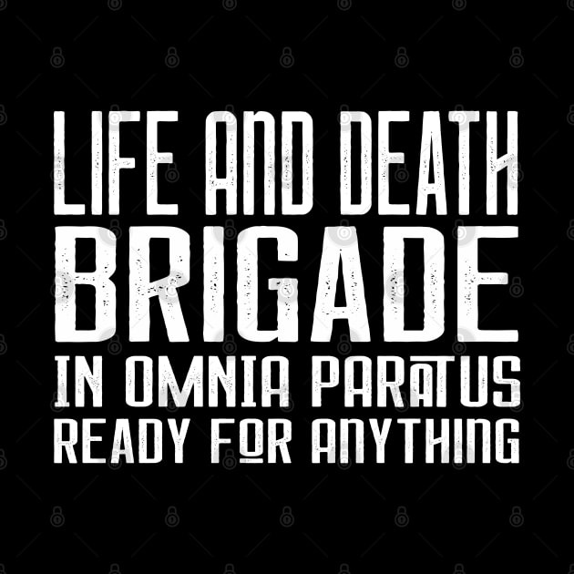 Life and Death Brigade - In Omnia Paratus - Ready for Anything by Stars Hollow Mercantile