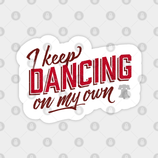 Philly I Keep Dancing On My Own Magnet by Jsimo Designs