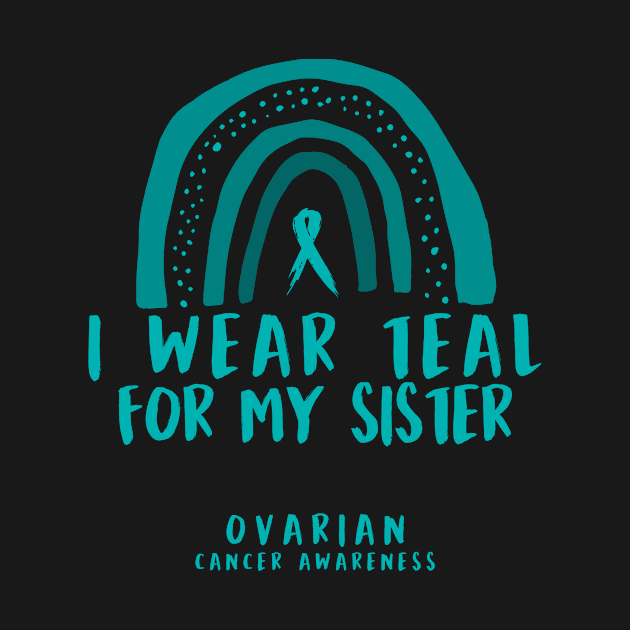 I Wear Teal For My Sister Ovarian Cancer Awareness Gifts by AKIFOJWsk