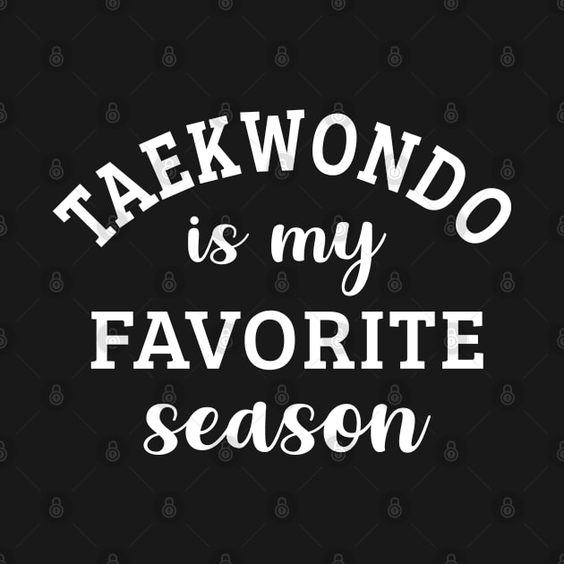 Taekwondo Is My Favorite Season Taekwondo Lover Gift by HeroGifts