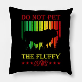 do not pet the fluffy cows Pillow