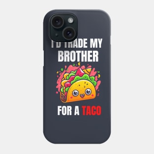 Id Trade My Brother For A Taco Phone Case