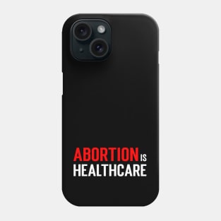 Abortion is healthcare....Abortion choice Quotes Phone Case