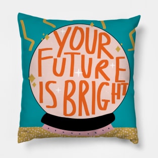 Your Future Is Bright Pillow