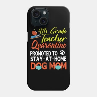 4th Grade Teacher Quarantine Promoted To Stay At Home Dog Mom Happy Mother Mommy Mama Son Daughter Phone Case