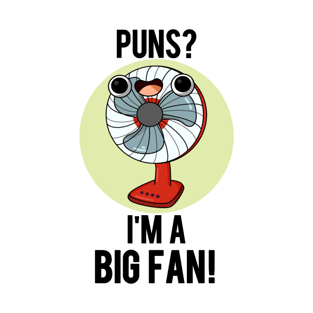 Puns I'm A Big Fan Funny Electric Fan Pun by punnybone