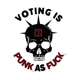 Voting is Punk as F**k T-Shirt