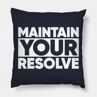 Maintain Your Resolve Pillow