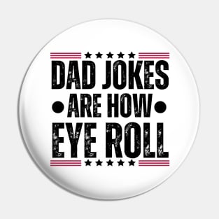 Dad Jokes Are How Eye Roll - Father's Day Humor Gifts for Dad Pin