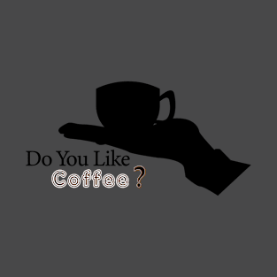 do you like coffee ? T-Shirt