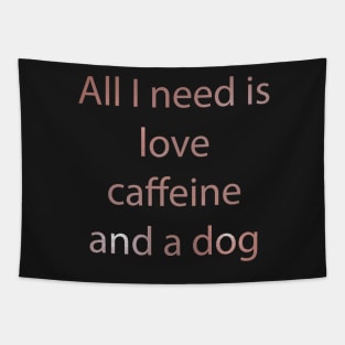 All I Need Is Love Caffeine And A Dog Tapestry