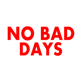 NO BAD DAYS T-Shirt