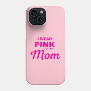 I WEAR PINK FOR MY MOM Phone Case