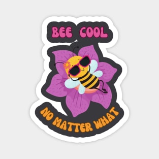 bee cool no matter what Magnet