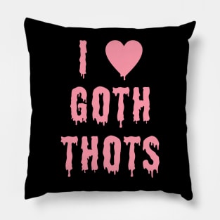 I Love Goth Thots Pillow