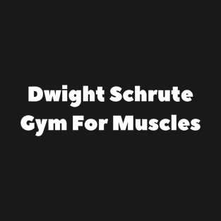 Dwight Schrute Gym For Muscles T-Shirt