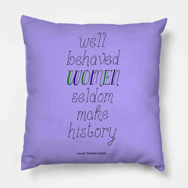 "Well behaved Women Seldom make History" Handwritten Quote Pillow by Maddybennettart