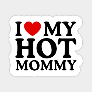 I LOVE MY HOT MOMMY Magnet