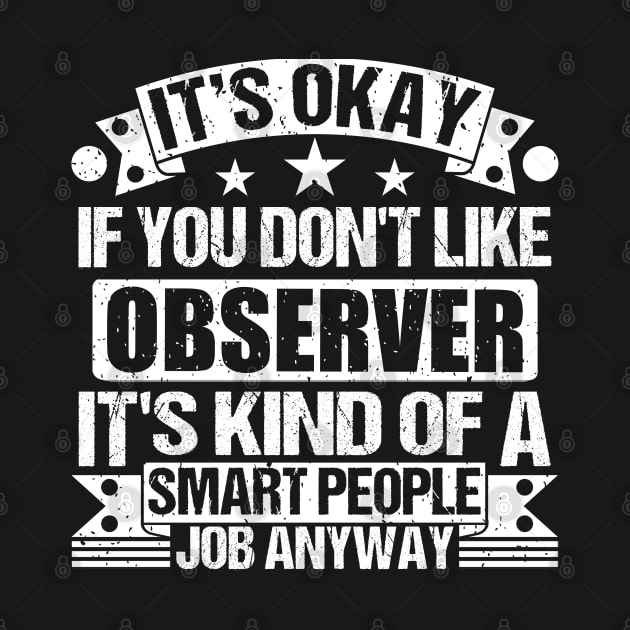 Observer lover It's Okay If You Don't Like Observer It's Kind Of A Smart People job Anyway by Benzii-shop 