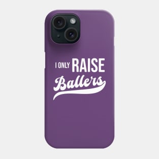 I Only Raise Ballers Phone Case