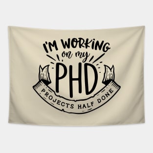 I'm working on my PHD - Projects half done Funny Quote Tapestry