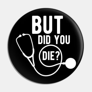 Medical Doctor - But did you die ? Pin