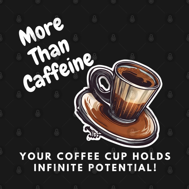 More Than Caffeine: Your Coffee Cup Holds Infinite Potential by Inspire Me 