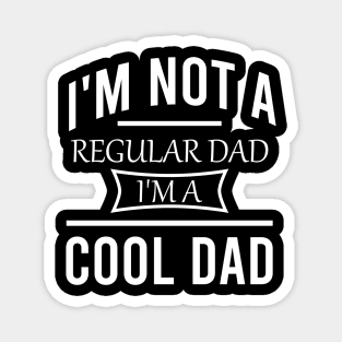 I'm not a regular dad I'm a cool dad Magnet