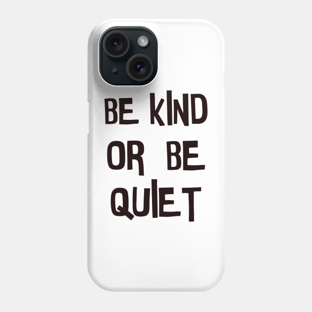 Be kind or be quiet Phone Case by CanvasCraft