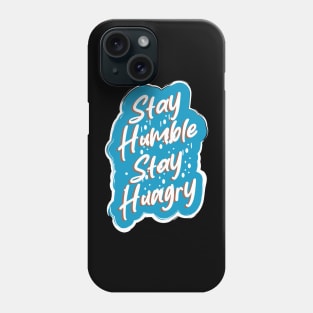 Stay Humble Stay Hungry Phone Case