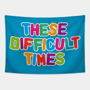 These difficult times Tapestry