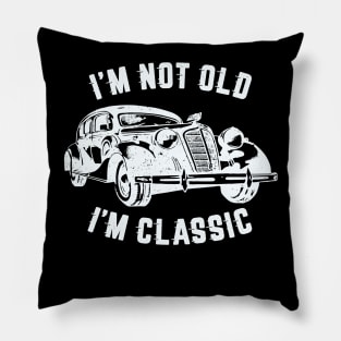 I'm Not Old I'm Classic, Funny Vintage Car (White Print) Pillow