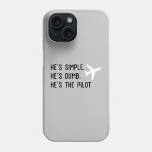 He´s Simple, He´s Dumb, He´s the Pilot Phone Case