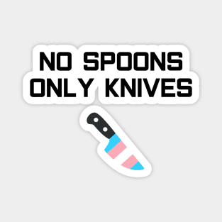 No Spoons Only Trans Knives Magnet