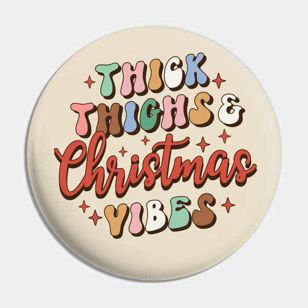 Thick Thighs & Christmas Vibes - Retro Christmas - Pin | TeePublic