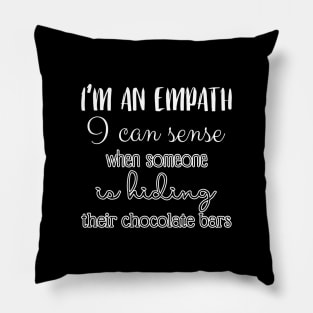 I'm an empath, I can sense when someone is hiding their chocolate bars Pillow