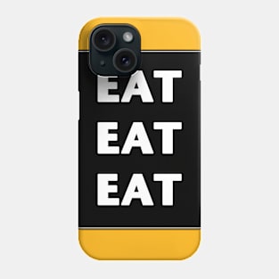 EAT EAT EAT Phone Case