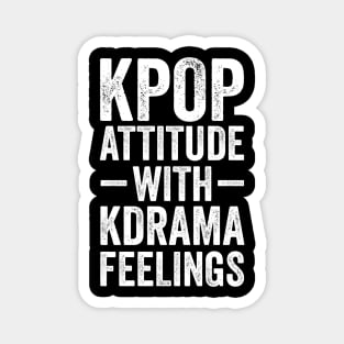 KPOP ATTITUDE WITH KDRAMA FEELINGS Magnet