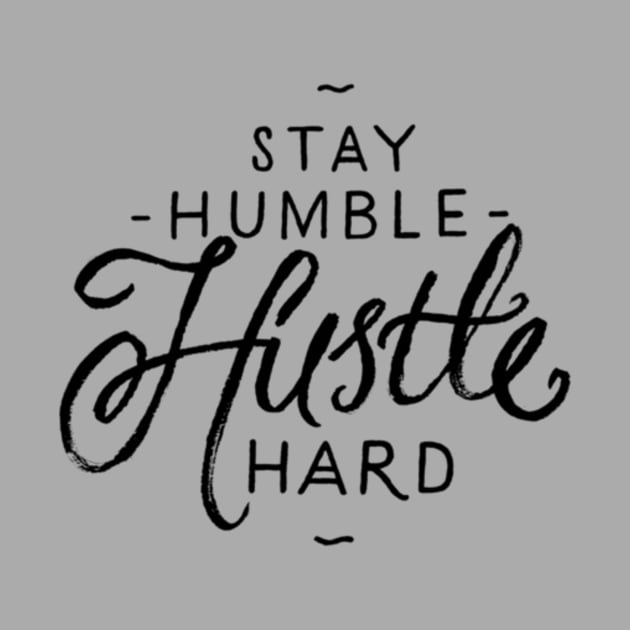 Stay Humble Hustle Hard by chrissyloo