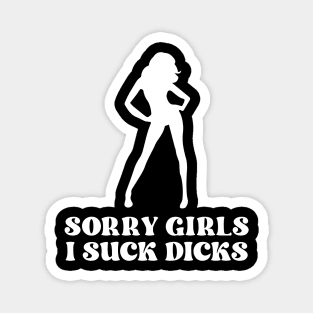 Sorry Girls I Suck Dicks Offensive Adult Humor. Magnet