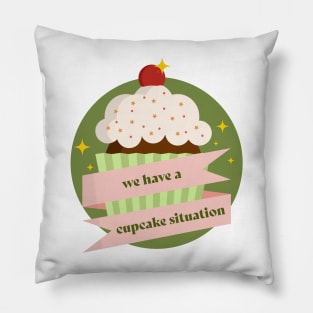 we have a cupcake situation Pillow