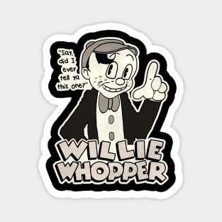 Willie Whopper "Say, Did I Ever Tell Ya This One?" Magnet