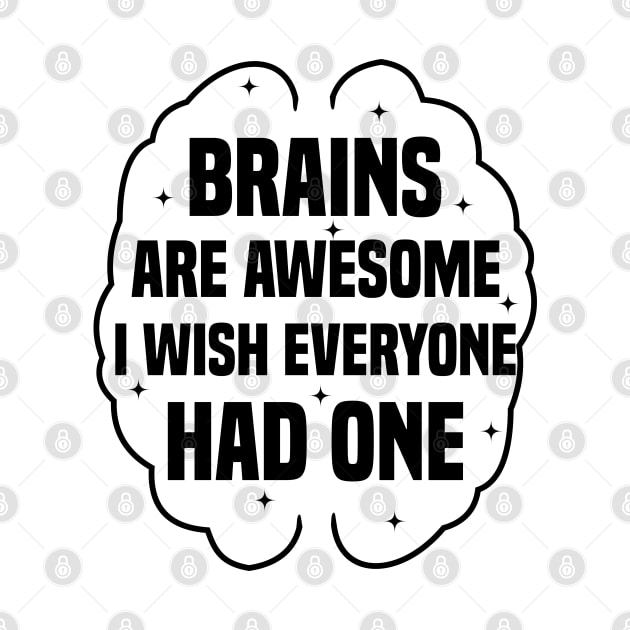 Brains Are Awesome I Wish Everyone Had One by Blonc