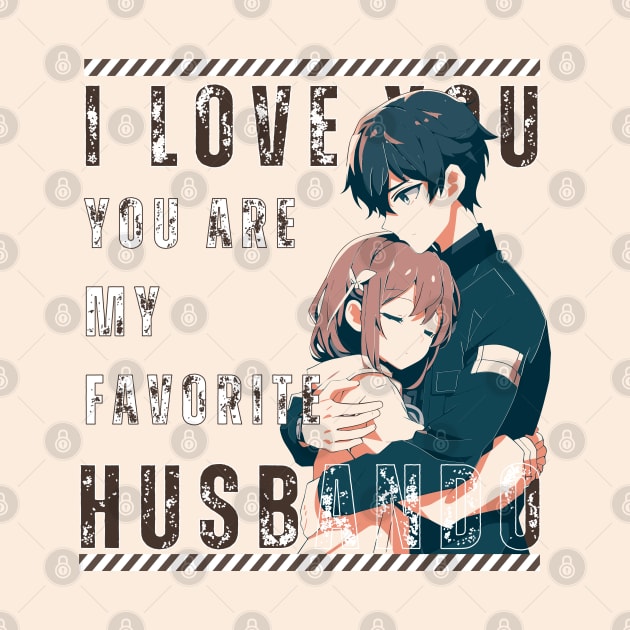 I Love You So Much, You Are My Favorite Husbando by Otaku in Love