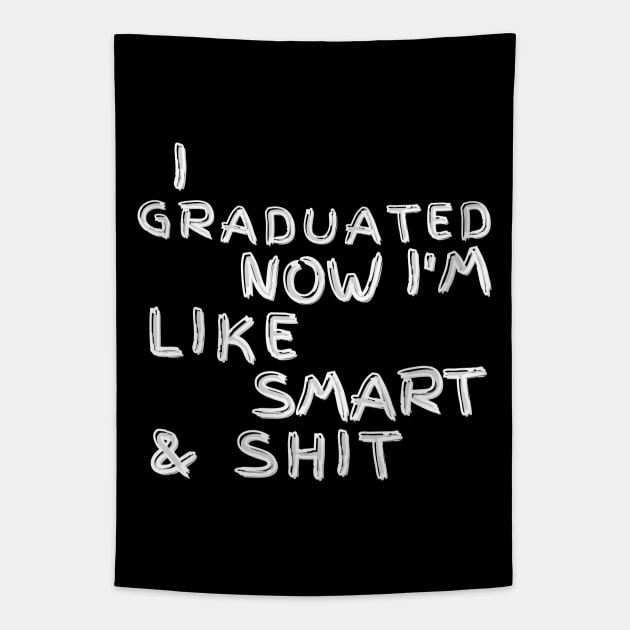 I Graduated Now Im Like Smart and Shit. Graduation Design for the 2021 Graduating Class. Tapestry by That Cheeky Tee