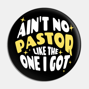 Ain't No Pastor Like The One I Got Pin