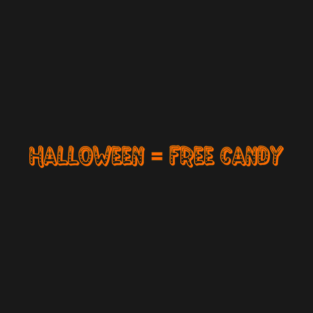 Halloween = Free Candy by JustSayin