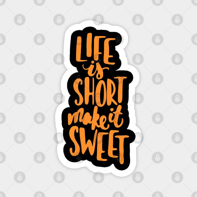 Life is short make it sweet 9 Magnet by Miruna Mares